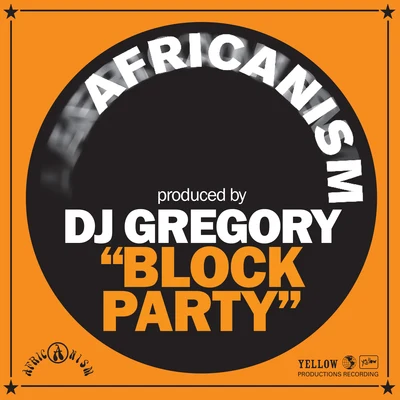 Africanism/DJ Gregory Block Party