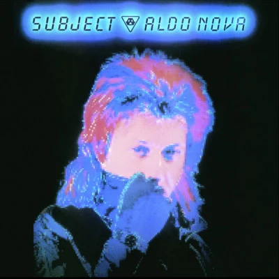 Aldo Nova Subject...Aldo Nova