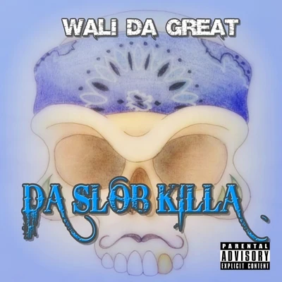 Wali Da Great Da Slob Killa