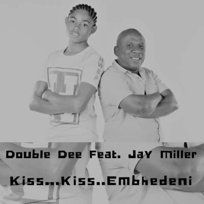 Double Dee/Jay Miller Kiss... Kiss.. Embhedeni (feat. Jay Miller)