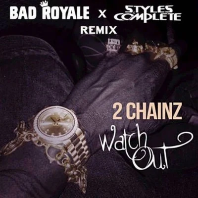 Bad Royale Watch Out (Bad Royale x Styles&Complete Remix)