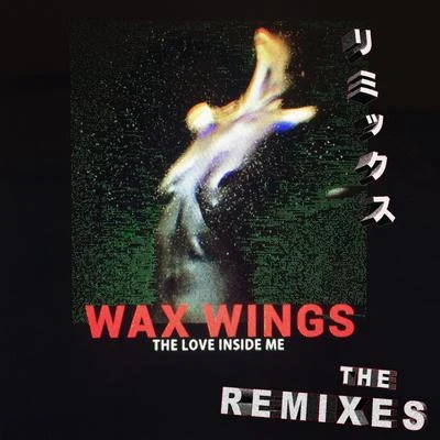 Wax Wings The Love Inside Me (The Remixes)