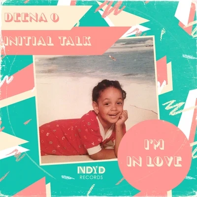 Initial Talk/Deena O I'm in Love