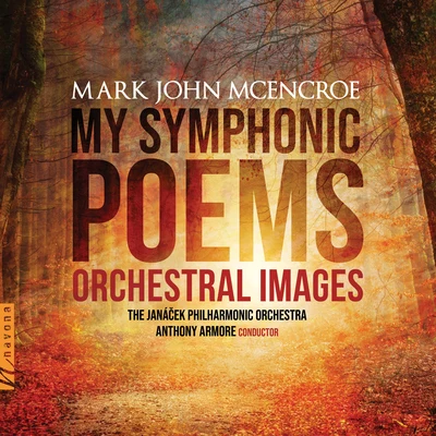 Janacek Philharmonic Orchestra/Anthony Armoré My Symphonic Poems: Orchestral Images