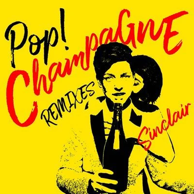 Sinclair Pop! Champagne (Remixes)