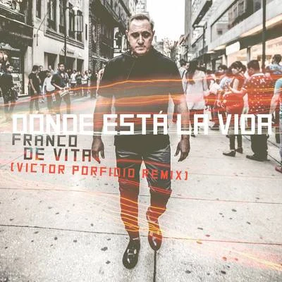 Franco De Vita Dónde Está la Vida (Victor Porfidio Remix)