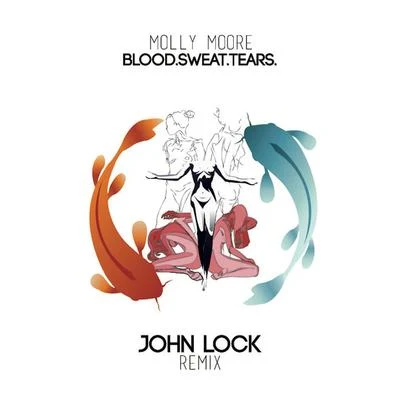 Molly Moore Blood. Sweat. Tears. (John Lock Remix) - Single