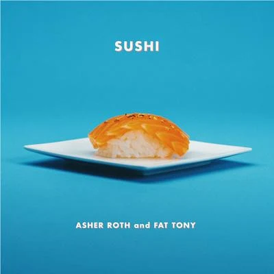 Fat Tony/Asher Roth Sushi