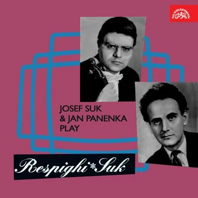 Josef Suk/Jan Panenka Josef Suk & Jan Panenka play Respighi, Suk