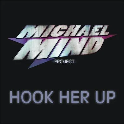 Michael Mind Project Hook Her Up