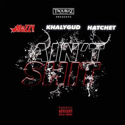 Hatchet/Mozzy/Khalygud Aint Shit (feat. Khalygud & Hatchet)