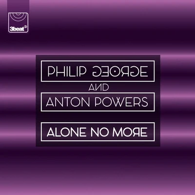 Philip George/Anton Powers Alone No More