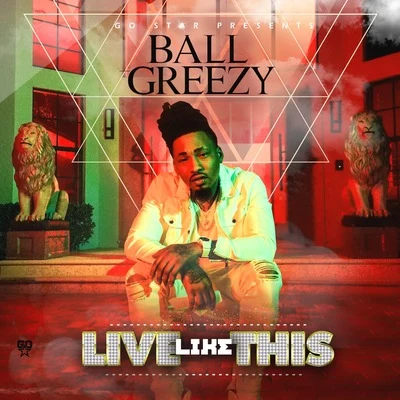 Ball Greezy Live Like This