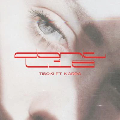 Karra/Tisoki Dont Lie (feat. KARRA)