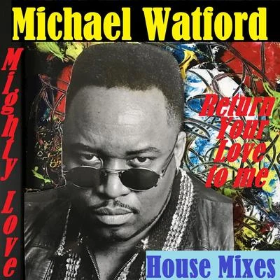 Michael Watford Mighty Love (House Mixes)