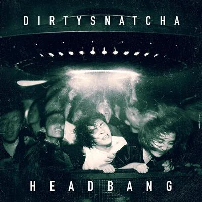 DirtySnatcha Head Bang