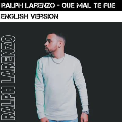 Ralph Larenzo Que Mal Te Fue (English Version)