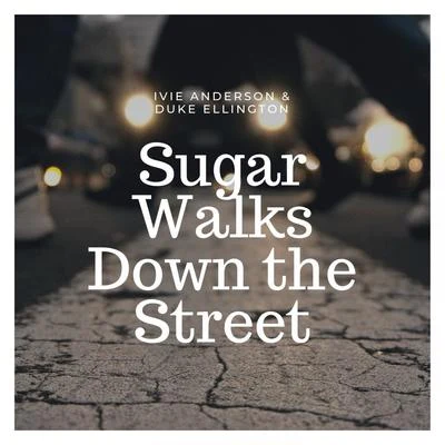 Duke Ellington/Ivie Anderson Sugar Walks Down the Street