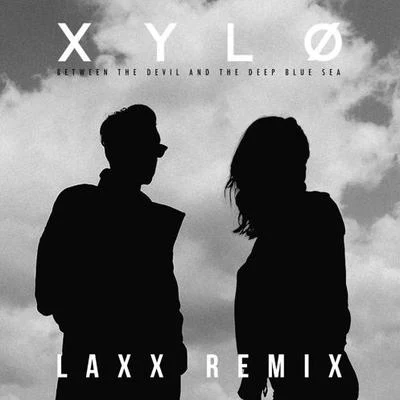 XYLØ Between The Devil And The Deep Blue Sea (LAXX Remix)