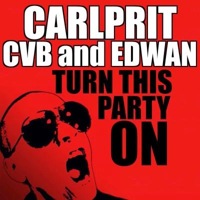 Carlprit/Edwan/CVB Turn This Party On