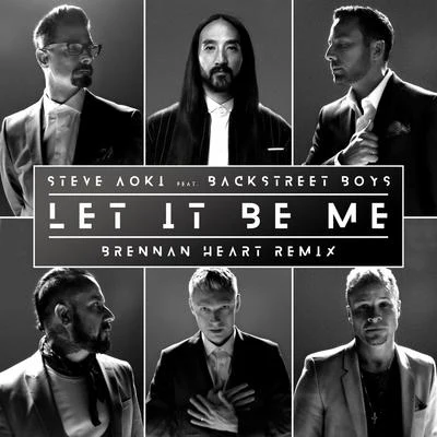 Brennan Heart/Steve Aoki/Backstreet Boys Let It Be Me (Brennan Heart Remix)