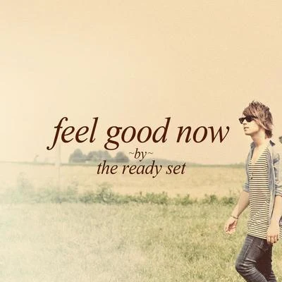 The Ready Set Feel Good Now