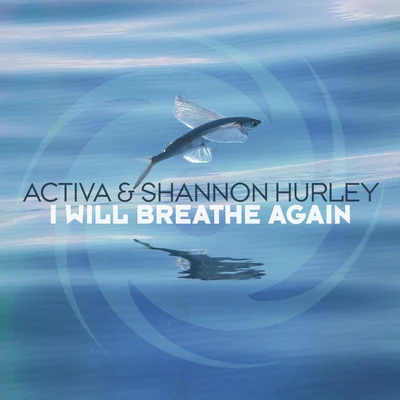 Activa/Shannon Hurley I Will Breathe Again