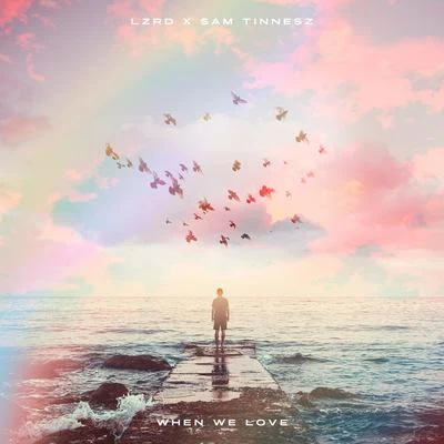 LZRD/Sam Tinnesz When We Love