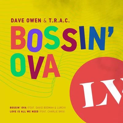 Dave Owen/T.R.A.C. Bossin OvaLove Is All We Need