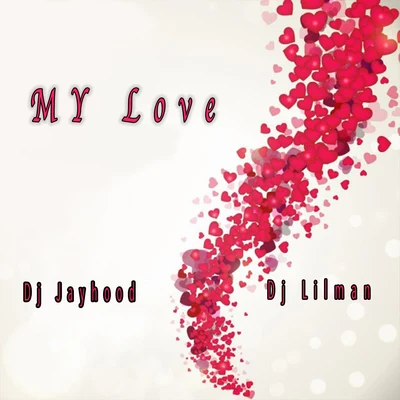 Dj Lilman/DJ Jayhood My Love