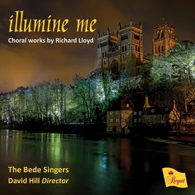 David Hill/Ian Shaw/Daniel Hyde/The Bede Singers Illumine Me - Choral Works by Richard Lloyd