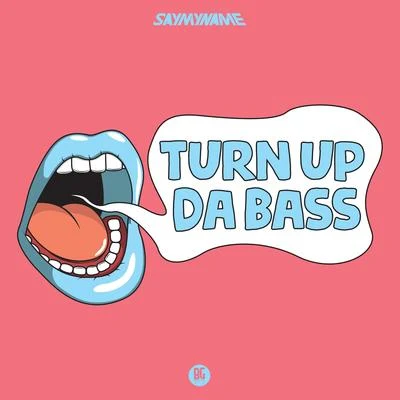 SAYMYNAME Turn Up Da Bass