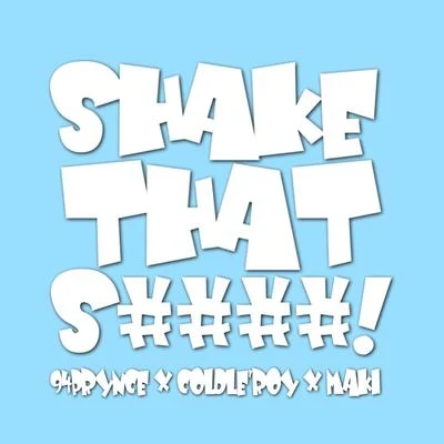 Maki/94prynce/Coldleroy Shake That S####! (feat. Coldleroy & Maki)