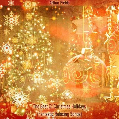 Arthur Fields The Best of Christmas Holidays (Fantastic Relaxing Songs)