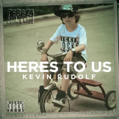 Kevin Rudolf Heres To Us