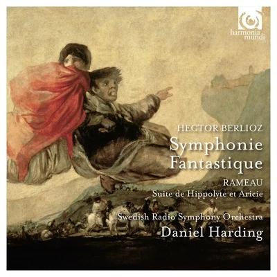 Swedish Radio Symphony Orchestra/Daniel Harding Berlioz: Symphonie Fantastique - Rameau: Suite de Hippolyte et Aricie