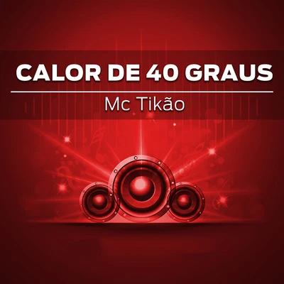 MC Tikão Calor de 40 Graus