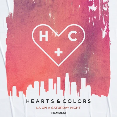 Hearts & Colors LA On A Saturday Night (Remixes)