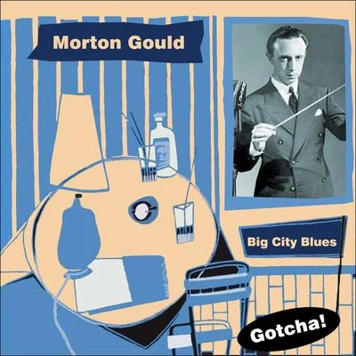 Morton Gould And His Orchestra Big City Blues