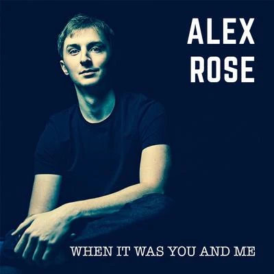 Alex Rose When It Was You and Me