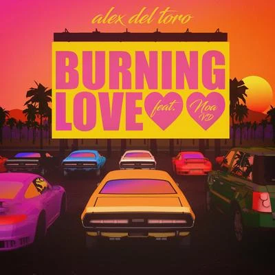 Alex del Toro Burning Love (feat. Noa VD)