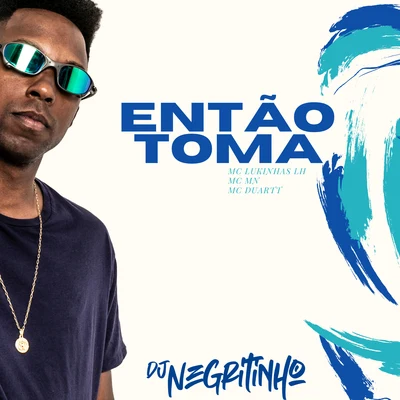 DJ Negritinho Então Toma (feat. Mc Lukinhas JH, Mc MN & MC Duartt)