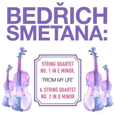 Talich Quartet Bedrich Smetana: String Quartet No. 1 in E Minor, From My Life & String Quartet No. 2 in D Minor