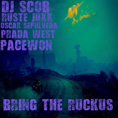 Ruste Juxx/Prada West/Oscar Sepulveda/Pacewon/DJ Scob Bring the Ruckus