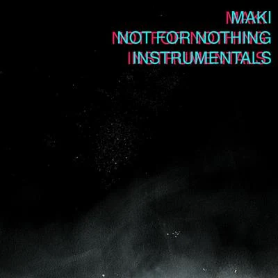 Maki Not for Nothing Instrumentals