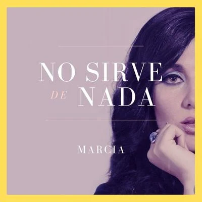 Marcia No Sirve de Nada