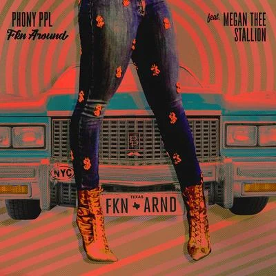 Phony Ppl/Megan Thee Stallion Fkn Around (feat. Megan Thee Stallion)