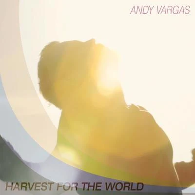 Andy Vargas Harvest for the World