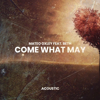 Mateo Oxley/Beth Come What May (Acoustic)