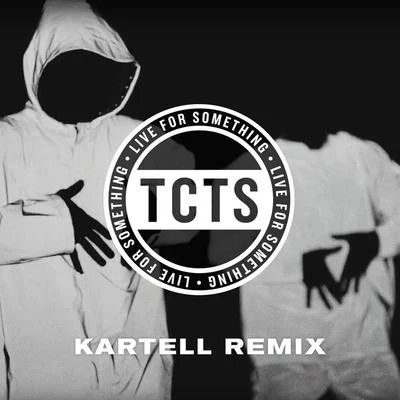 TCTS Live For Something (Kartell Remix)